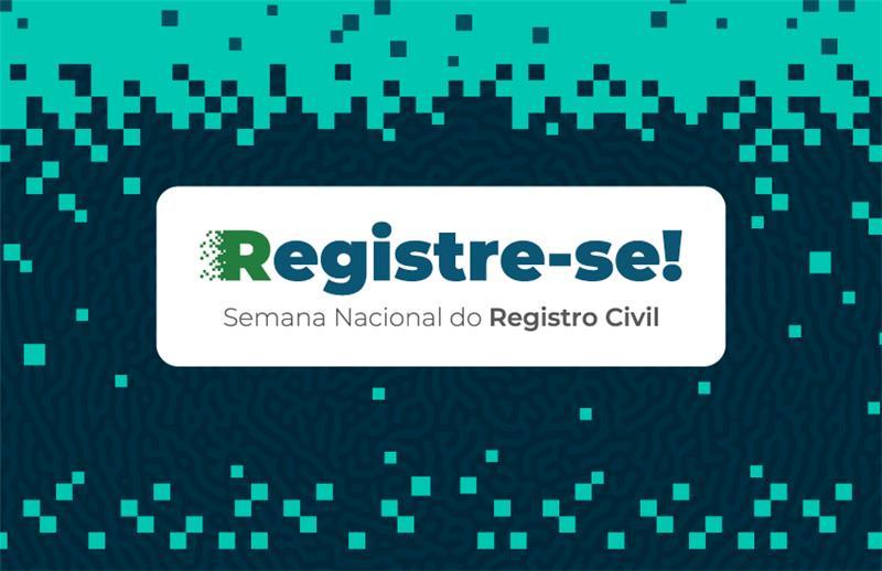 3ª edição da Semana Nacional do Registro Civil – “Registre-se!” terá início na segunda-feira